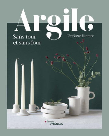 Argile sans tour et sans four - Charlotte Vannier - EYROLLES Argile sans tour et sans four - Charlotte Vannier - EYROLLES