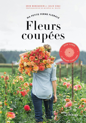 Fleurs coupées - Ma petite ferme florale - Julie Chai - EYROLLES Fleurs coupées - Ma petite ferme florale - Julie Chai - EYROLLES