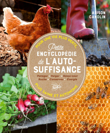Petite encyclopédie de l'autosuffisance - Alice Candlin - EYROLLES Petite encyclopédie de l'autosuffisance - Alice Candlin - EYROLLES