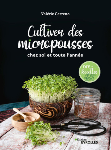 Cultiver des micropousses - Valérie Carreno - EYROLLES Cultiver des micropousses - Valérie Carreno - EYROLLES