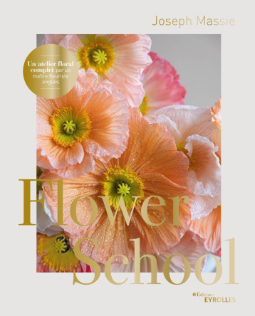 Flower School - Joseph Massie - EYROLLES Flower School - Joseph Massie - EYROLLES