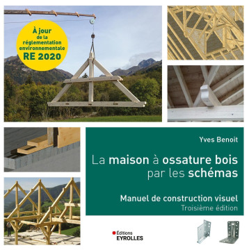 La maison à ossature bois par les schémas - Yves Benoit - EYROLLES La maison à ossature bois par les schémas - Yves Benoit - EYROLLES