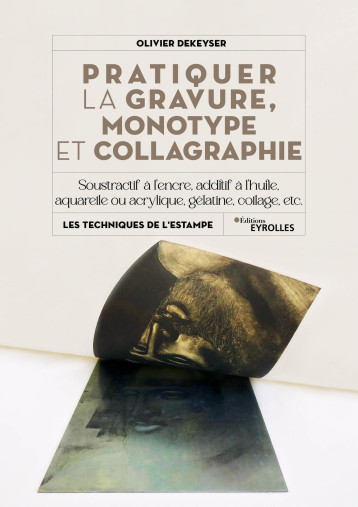Pratiquer la gravure, monotype et collagraphie - DEKEYSER OLIVIER - EYROLLES Pratiquer la gravure, monotype et collagraphie - DEKEYSER OLIVIER - EYROLLES