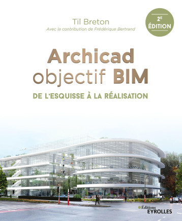Archicad objectif BIM - Til Breton - EYROLLES Archicad objectif BIM - Til Breton - EYROLLES