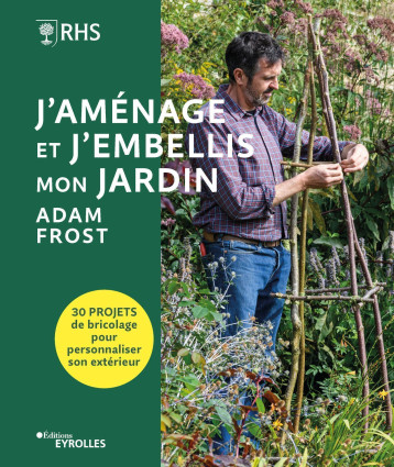 J'aménage et j'embellis mon jardin - Adam Frost - EYROLLES J'aménage et j'embellis mon jardin - Adam Frost - EYROLLES