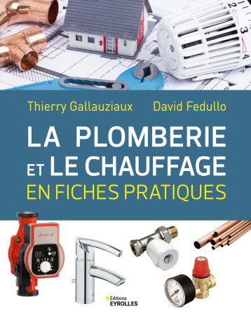 La plomberie et le chauffage en fiches pratiques - Thierry Gallauziaux - EYROLLES La plomberie et le chauffage en fiches pratiques - Thierry Gallauziaux - EYROLLES