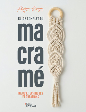 Guide complet du macramé - Robyn Gough - EYROLLES Guide complet du macramé - Robyn Gough - EYROLLES