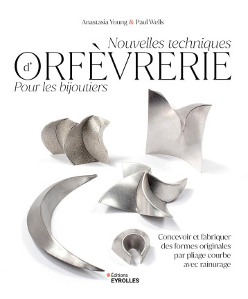 Nouvelles techniques d'orfèvrerie pour les bijoutiers - Paul Wells - EYROLLES Nouvelles techniques d'orfèvrerie pour les bijoutiers - Paul Wells - EYROLLES