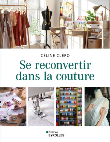 Se reconvertir dans la couture - Céline Cléro - EYROLLES Se reconvertir dans la couture - Céline Cléro - EYROLLES