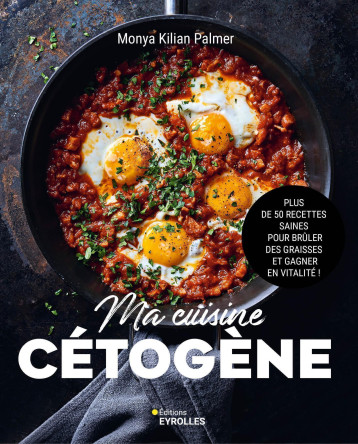 Ma cuisine cétogène - Monya Kilian Palmer - EYROLLES Ma cuisine cétogène - Monya Kilian Palmer - EYROLLES