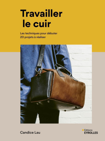Travailler le cuir - Candice Lau - EYROLLES Travailler le cuir - Candice Lau - EYROLLES