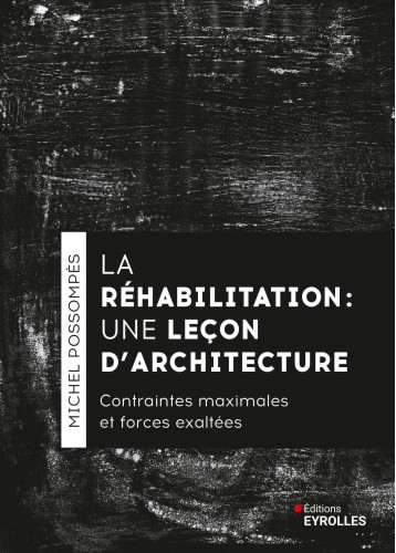 La réhabilitation, une leçon d'architecture - Michel Possompès - EYROLLES La réhabilitation, une leçon d'architecture - Michel Possompès - EYROLLES