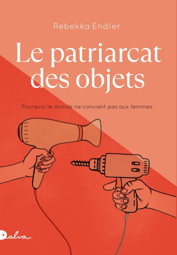 Le Patriarcat des objets - Rebekka Endler - DALVA Le Patriarcat des objets - Rebekka Endler - DALVA