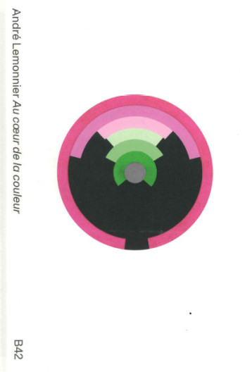 André Lemonnier, au coeur de la couleur - Cloé Pitiot - B42 André Lemonnier, au coeur de la couleur - Cloé Pitiot - B42