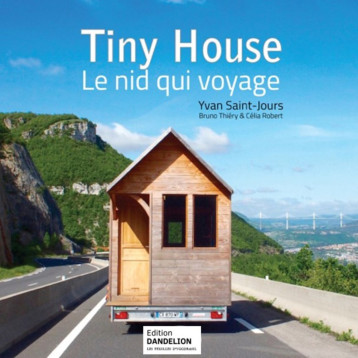 TINY HOUSE, LE NID QUI VOYAGE (NOUVELLE PARUTION). - SAINT-JOURS CORRE YV - DANDELION TINY HOUSE, LE NID QUI VOYAGE (NOUVELLE PARUTION). - SAINT-JOURS CORRE YV - DANDELION