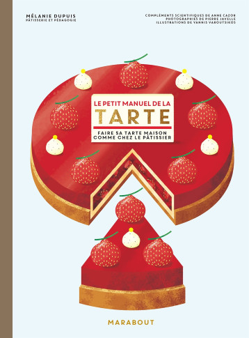 Le petit manuel de la tarte - Mélanie Dupuis - MARABOUT Le petit manuel de la tarte - Mélanie Dupuis - MARABOUT