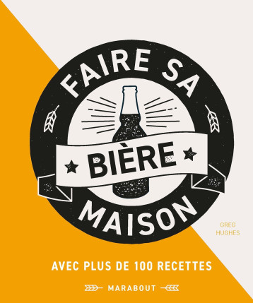 Faire sa bière maison NED - Greg Hughes - MARABOUT Faire sa bière maison NED - Greg Hughes - MARABOUT