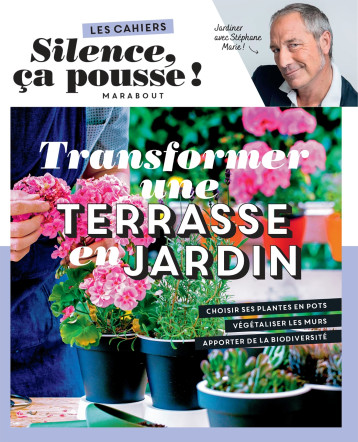 Les cahiers Silence ça pousse - Transformer une terrasse en jardin - Stéphane Marie - MARABOUT Les cahiers Silence ça pousse - Transformer une terrasse en jardin - Stéphane Marie - MARABOUT