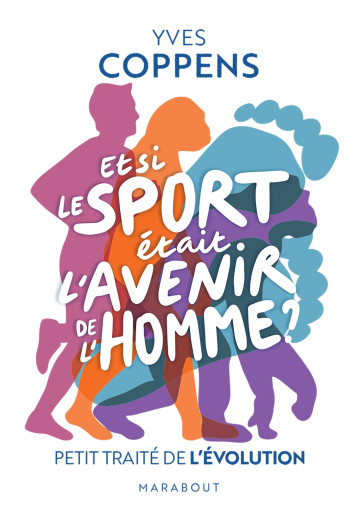 Et si le sport était l'avenir de l'Homme ? - Yves Coppens - MARABOUT Et si le sport était l'avenir de l'Homme ? - Yves Coppens - MARABOUT