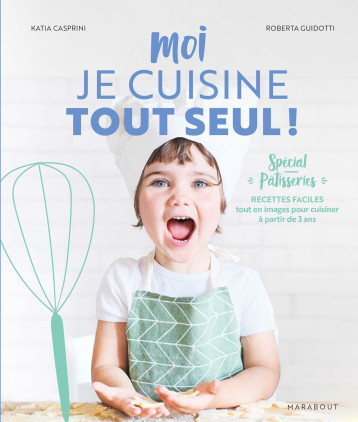 Moi je cuisine tout seul ! Spécial pâtisseries - - MARABOUT Moi je cuisine tout seul ! Spécial pâtisseries - - MARABOUT