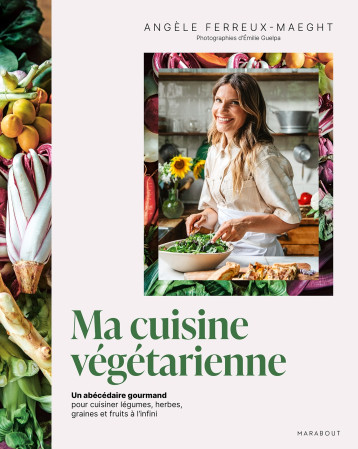 Ma cuisine végétarienne - Angèle Ferreux-Maeght - MARABOUT Ma cuisine végétarienne - Angèle Ferreux-Maeght - MARABOUT