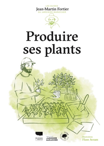Produire ses plants - Jean-Martin Fortier - DELACHAUX Produire ses plants - Jean-Martin Fortier - DELACHAUX