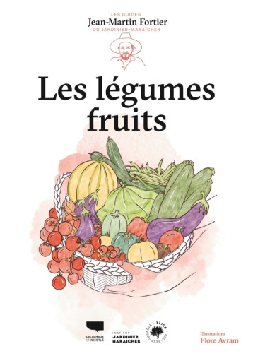 Les Légumes fruits - Jean-Martin Fortier - DELACHAUX Les Légumes fruits - Jean-Martin Fortier - DELACHAUX