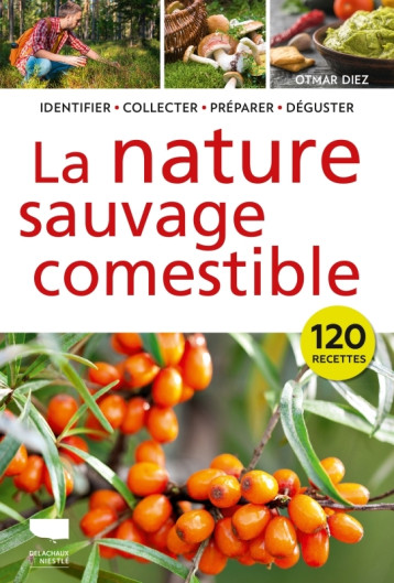 La Nature sauvage comestible - Otmar DIEZ - DELACHAUX La Nature sauvage comestible - Otmar DIEZ - DELACHAUX