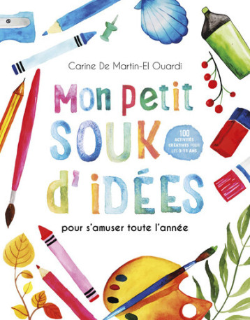 Mon petit souk d'idées - pour s'amuser toute l'année - Carine De Martin-El Ouardi - COURRIER LIVRE Mon petit souk d'idées - pour s'amuser toute l'année - Carine De Martin-El Ouardi - COURRIER LIVRE