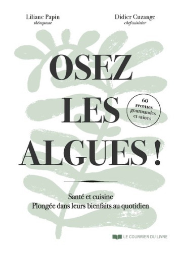 Osez les algues ! - Liliane Papin - COURRIER LIVRE Osez les algues ! - Liliane Papin - COURRIER LIVRE