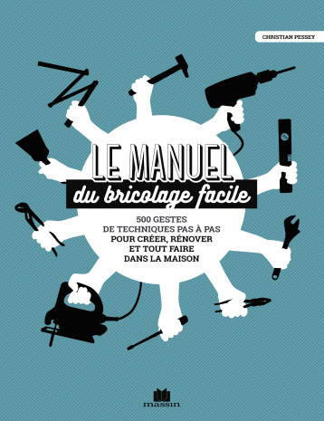 Le manuel du bricolage facile - Christian Pessey - CHARLES MASSIN Le manuel du bricolage facile - Christian Pessey - CHARLES MASSIN