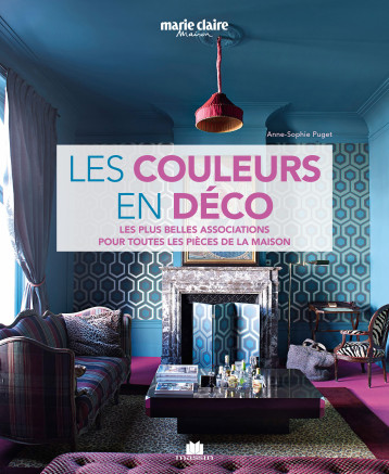 Les couleurs en déco - ANNE-SOPHIE PUGET - CHARLES MASSIN Les couleurs en déco - ANNE-SOPHIE PUGET - CHARLES MASSIN