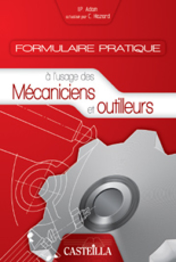 Formulaire pratique à l’usage des mécaniciens et outilleurs (2009) - CLAUDE Hazard - DELAGRAVE Formulaire pratique à l’usage des mécaniciens et outilleurs (2009) - CLAUDE Hazard - DELAGRAVE
