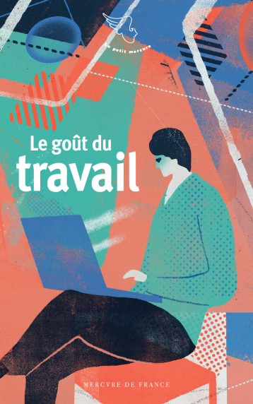 Le goût du travail - Collectifs - MERCURE DE FRAN Le goût du travail - Collectifs - MERCURE DE FRAN