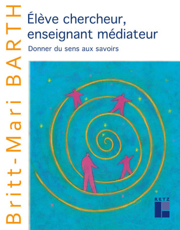 Elève chercheur, enseignant médiateur - Britt-Mari Barth - RETZ Elève chercheur, enseignant médiateur - Britt-Mari Barth - RETZ