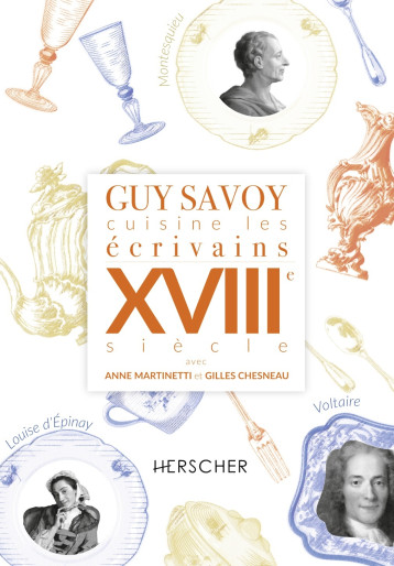 Guy Savoy cuisine les écrivains, XVIIIe siècle - Savoy guy / martinetti anne - HERSCHER Guy Savoy cuisine les écrivains, XVIIIe siècle - Savoy guy / martinetti anne - HERSCHER