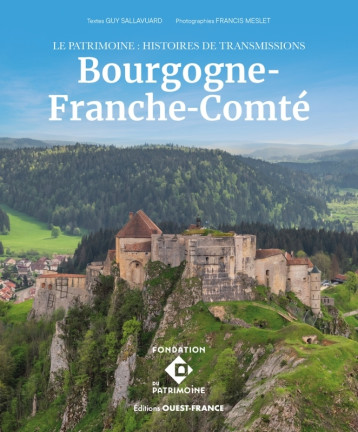 Le Patrimoine - Histoires de transmission en Bourgogne-Franche-Comté - Guy Sallavuard - OUEST FRANCE Le Patrimoine - Histoires de transmission en Bourgogne-Franche-Comté - Guy Sallavuard - OUEST FRANCE