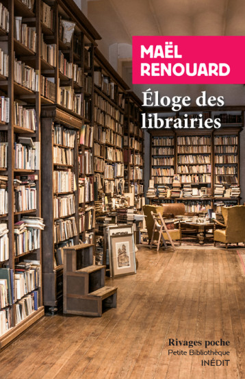Eloge des librairies - Mael Renouard - RIVAGES Eloge des librairies - Mael Renouard - RIVAGES