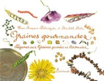 Graines gourmandes - légumes secs, graines germées et aromates - Marie-Françoise Delarozière - EDISUD Graines gourmandes - légumes secs, graines germées et aromates - Marie-Françoise Delarozière - EDISUD