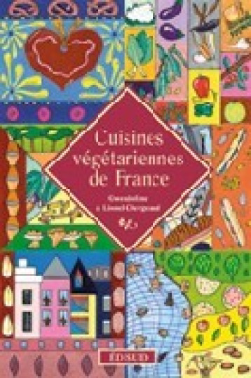 Cuisines végétariennes de France - Gwendoline Clergeaud - EDISUD Cuisines végétariennes de France - Gwendoline Clergeaud - EDISUD