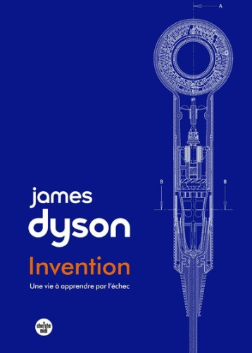Invention : une vie à apprendre par l'échec. - James Dyson - CHERCHE MIDI Invention : une vie à apprendre par l'échec. - James Dyson - CHERCHE MIDI
