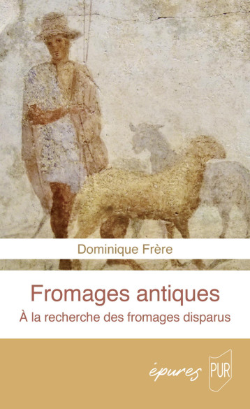 Fromages antiques - Dominique Frère - PU RENNES Fromages antiques - Dominique Frère - PU RENNES