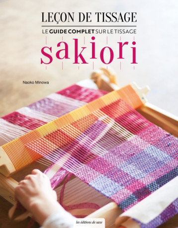 Leçon de tissage - Le guide complet sur le tissage Sakiori - Naoko Minowa - DE SAXE Leçon de tissage - Le guide complet sur le tissage Sakiori - Naoko Minowa - DE SAXE