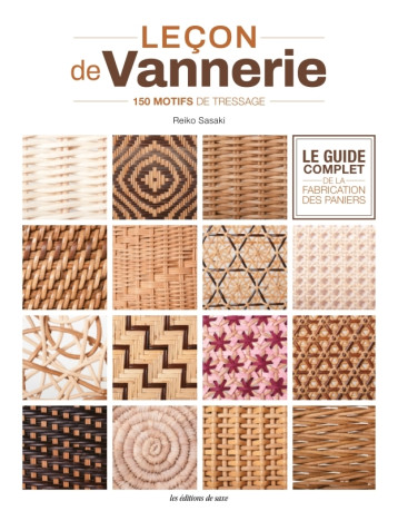 Leçon de vannerie - Le guide complet de la fabrication des paniers - Sasaki Reiko - DE SAXE Leçon de vannerie - Le guide complet de la fabrication des paniers - Sasaki Reiko - DE SAXE