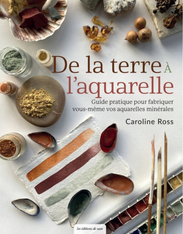 De la terre à l'aquarelle - Caroline Ross - DE SAXE De la terre à l'aquarelle - Caroline Ross - DE SAXE