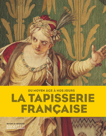 La Tapisserie française - Benoit-Henry Papounaud - PATRIMOINE La Tapisserie française - Benoit-Henry Papounaud - PATRIMOINE