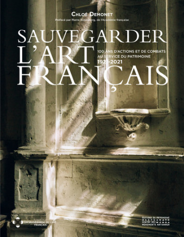Sauvegarder l'Art Français - 100 ans d'actions et de combats au service du patrimoine 1921-2021 - Chloé Demonet - PATRIMOINE Sauvegarder l'Art Français - 100 ans d'actions et de combats au service du patrimoine 1921-2021 - Chloé Demonet - PATRIMOINE