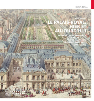Le Palais-Royal, hier et aujourd'hui - D'après les aquarelles de l'architecte Pierre François Léonard Fontaine (1762-1853) - Marc Sanson - PATRIMOINE Le Palais-Royal, hier et aujourd'hui - D'après les aquarelles de l'architecte Pierre François Léonard Fontaine (1762-1853) - Marc Sanson - PATRIMOINE