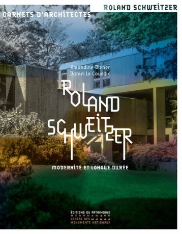 Roland Schweitzer - Modernité et longue durée - Amandine Diener - PATRIMOINE Roland Schweitzer - Modernité et longue durée - Amandine Diener - PATRIMOINE