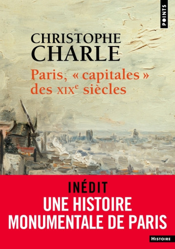 Paris, "capitales" des XIXe siècles - Christophe Charle - POINTS Paris, "capitales" des XIXe siècles - Christophe Charle - POINTS